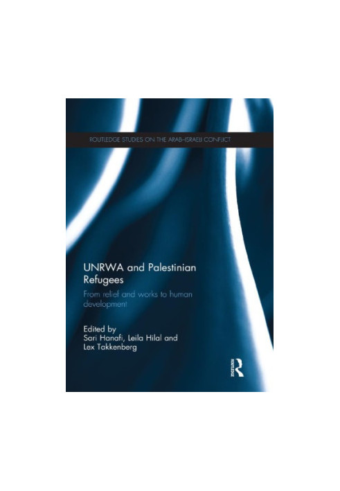 UNRWA and Palestinian Refugees: From Relief and Works to Human Development