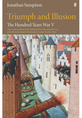 The Hundred Years War, Volume 5) Triumph and Illusion (2023)