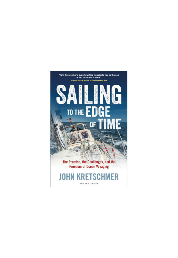 Sailing to the Edge of Time: The Promise, the Challenges, and the Freedom of Ocean Voyaging