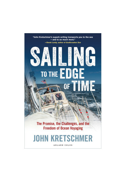Sailing to the Edge of Time: The Promise, the Challenges, and the Freedom of Ocean Voyaging