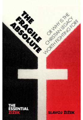 The Fragile Absolute: Or, Why Is the Christian Legacy Worth Fighting For?