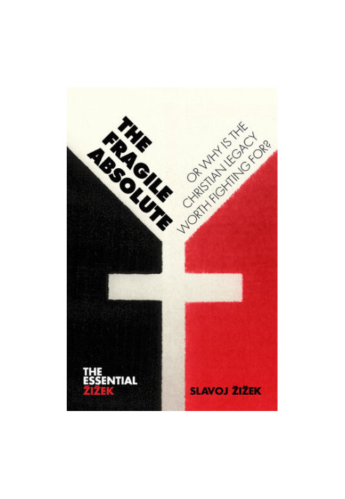 The Fragile Absolute: Or, Why Is the Christian Legacy Worth Fighting For?