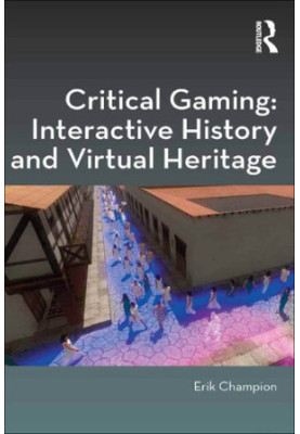 Critical Gaming: Interactive History and Virtual Heritage