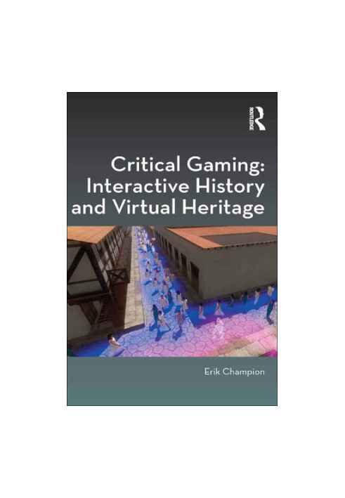 Critical Gaming: Interactive History and Virtual Heritage