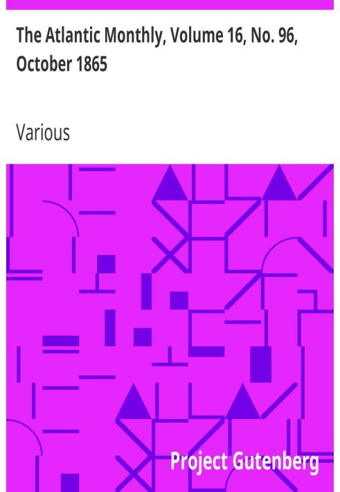 The Atlantic Monthly, том 16, № 96, октябрь 1865 г. Журнал литературы, науки, искусства и политики