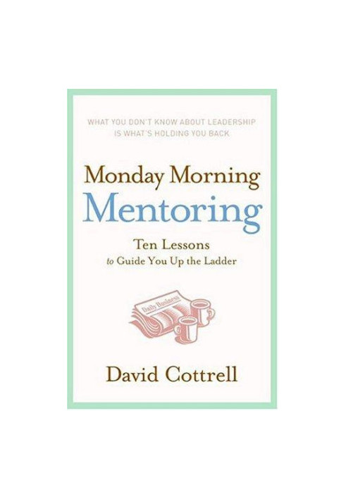 Monday Morning Mentoring: Ten Lessons to Guide You Up the Ladder