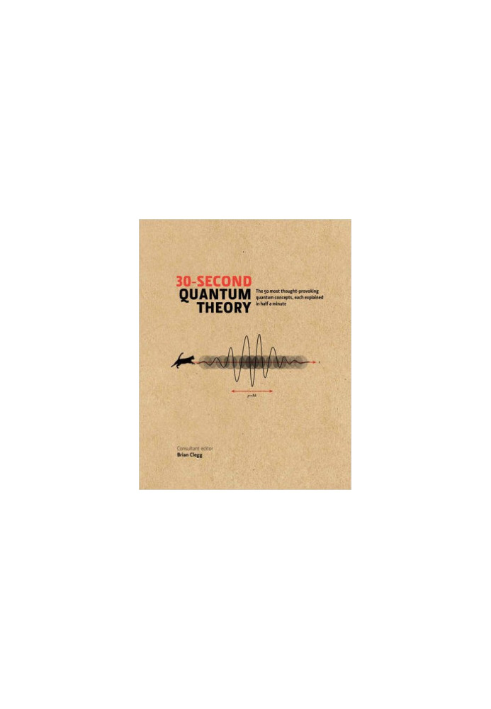 30-Second Quantum Theory: The 50 most thought-provoking quantum concepts, each explained in half a minute