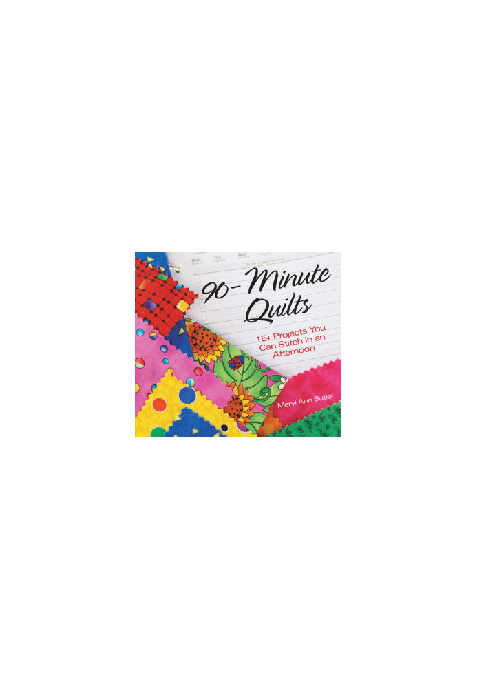 90-Minute Quilts: 25+ Projects You Can Make in an Afternoon