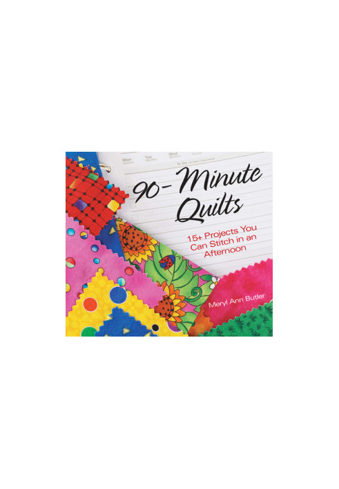 90-Minute Quilts: 25+ Projects You Can Make in an Afternoon