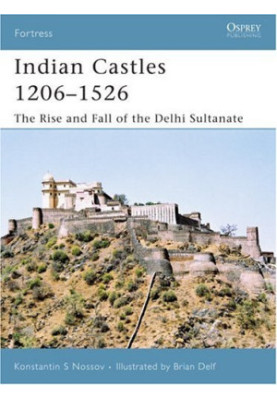 Indian Castles 1206–1526: The Rise and Fall of the Delhi Sultanate