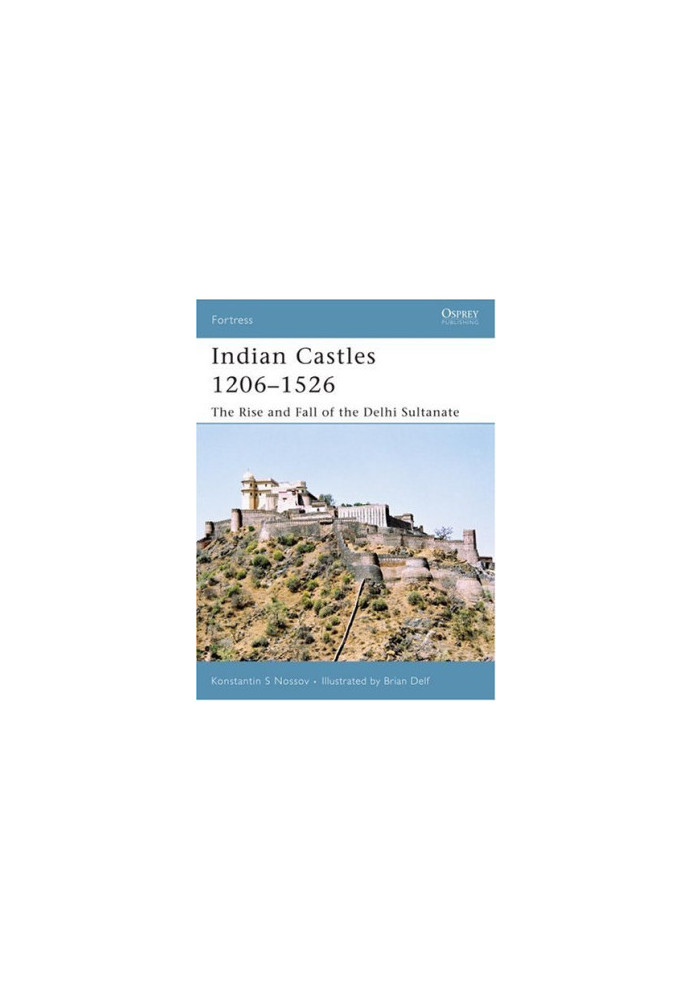 Indian Castles 1206–1526: The Rise and Fall of the Delhi Sultanate