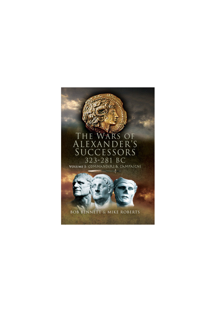 The Wars of Alexander's Successors 323-281 BC