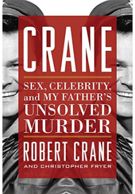 Crane : sex, celebrity, and my father's unsolved murder