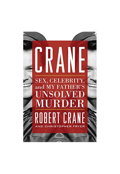 Crane : sex, celebrity, and my father's unsolved murder