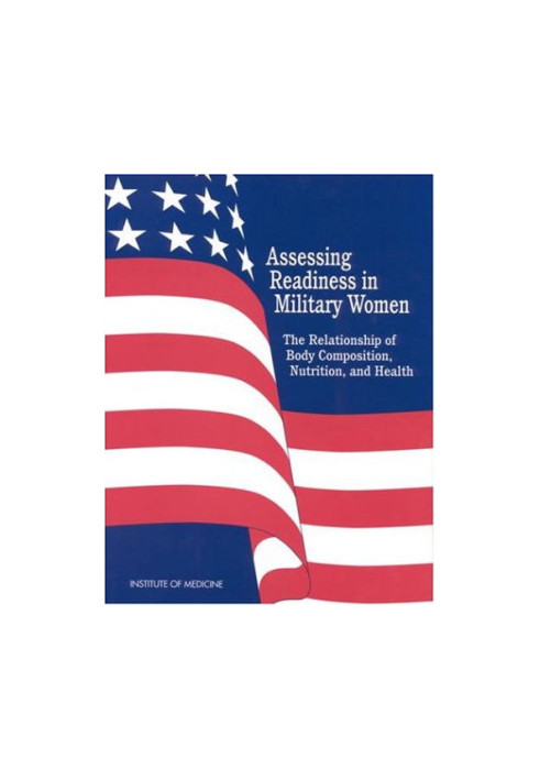 Assessing Readiness in Military Women - The Relationship of Body, Composition, Nutrition, and Health