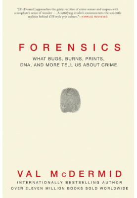 Forensics. Qhat bugs, burns, prints, DNA, and more tell us about crime
