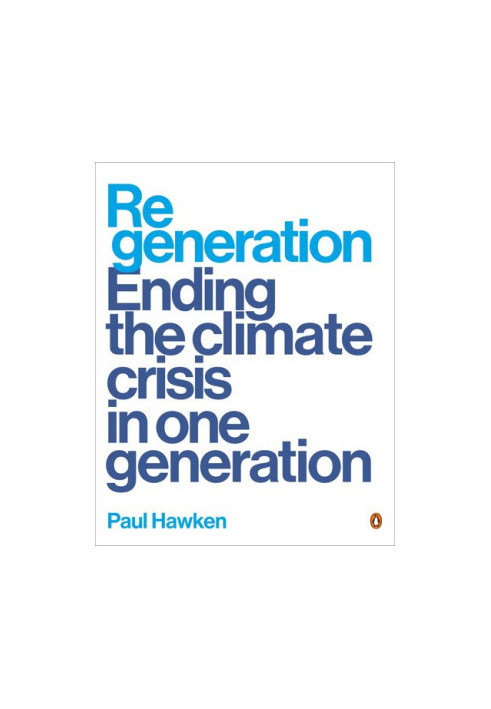 Regeneration: Ending the Climate Crisis in One Generation
