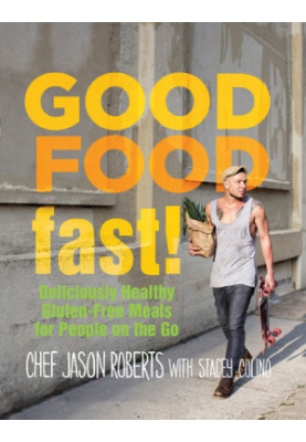 Good Food Fast! : Deliciously Healthy Gluten-Free Meals for People on the Go
