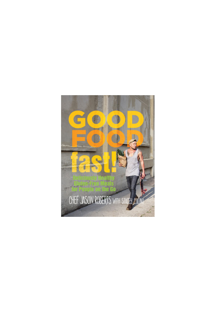 Good Food Fast! : Deliciously Healthy Gluten-Free Meals for People on the Go