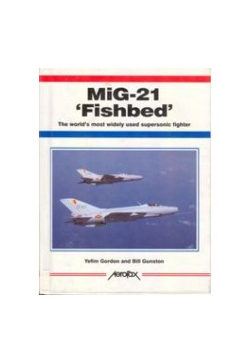 Mig-21 'Fishbed': The World's Most Widely Used Supersonic Fighter