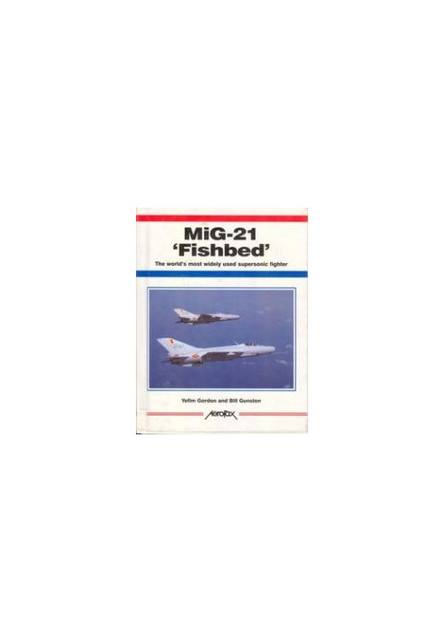 Mig-21 'Fishbed': The World's Most Widely Used Supersonic Fighter