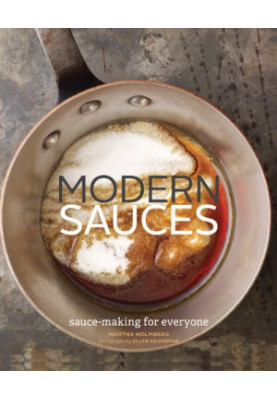 Modern Sauces: More than 150 Recipes for Every Cook, Every Day