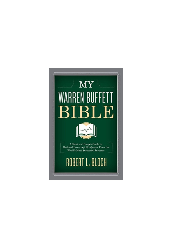My Warren Buffett Bible: A Short and Simple Guide to Rational Investing: 284 Quotes from the World's Most Successful Investor