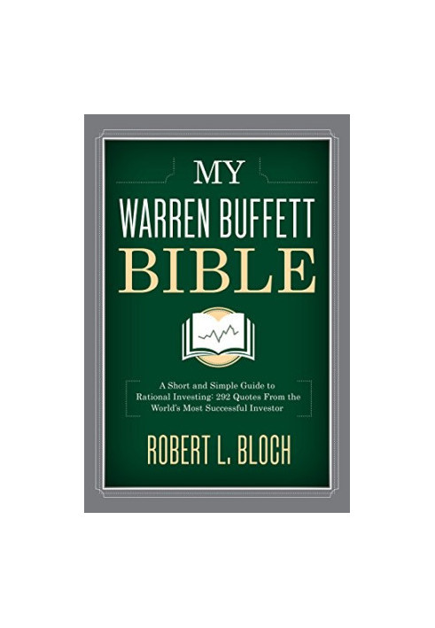 My Warren Buffett Bible: A Short and Simple Guide to Rational Investing: 284 Quotes from the World's Most Successful Investor