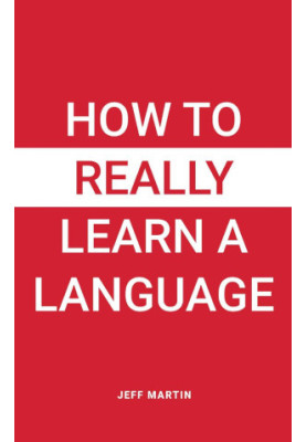 How to Really Learn a Language