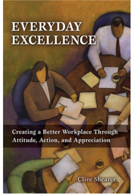 Everyday excellence : creating a better workplace through attitude, action, and appreciation