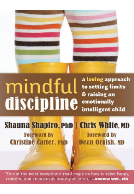 Mindful Discipline: A Loving Approach to Setting Limits and Raising an Emotionally Intelligent Child