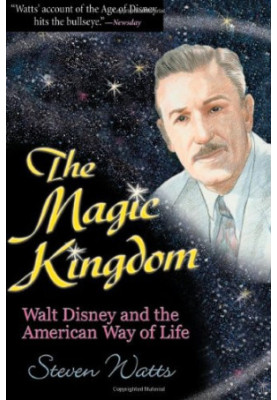 The Magic Kingdom : Walt Disney and the American way of life