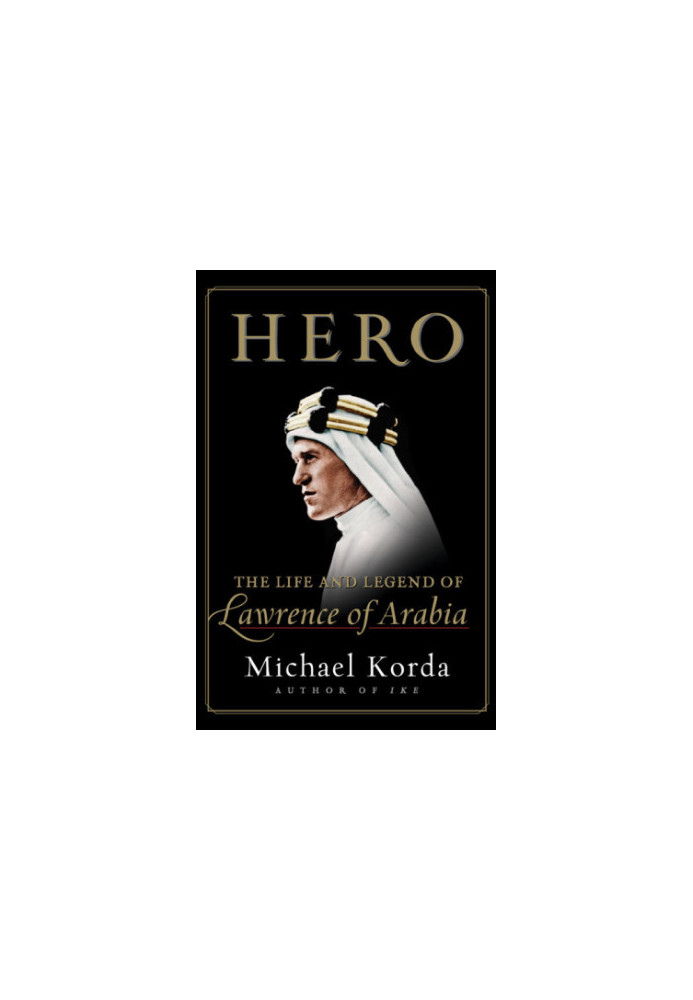 Hero: The Life and Legend of Lawrence of Arabia