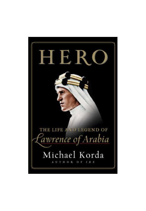 Hero: The Life and Legend of Lawrence of Arabia