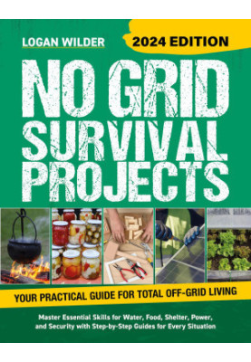 No Grid Survival Projects Book 2024: The Ultimate Off-Grid Guide With 75+ Projects for Water, Food, Shelter, Power and Securi