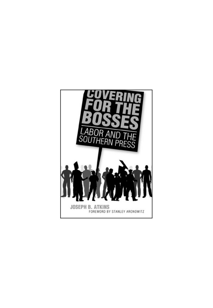 Covering for the bosses: labor and the Southern press