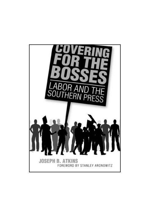 Covering for the bosses: labor and the Southern press