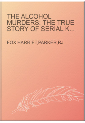 The Alcohol Murders: The True Story of Serial Killer Gilbert Paul Jordan