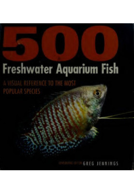 500 Freshwater Aquarium Fish: A Visual Reference to the Most Popular Species