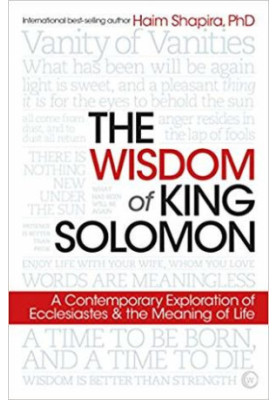 The Wisdom of King Solomon: A Contemporary Exploration of Ecclesiastes and the Meaning of Life