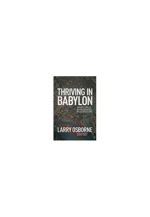 Thriving in Babylon: Why Hope, Humility, and Wisdom Matter in a Godless Culture