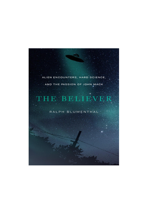 The Believer: Alien Encounters, Hard Science, and the Passion of John Mack