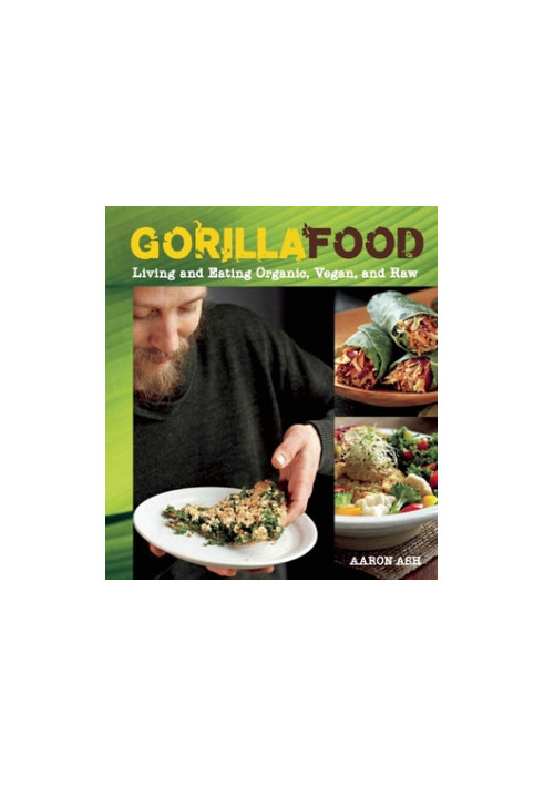 Gorilla food: living and eating organic, vegan, and raw