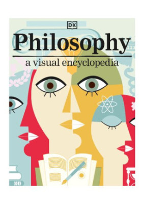 Philosophy: A Visual Encyclopedia