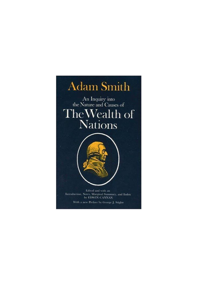 An Inquiry Into the Nature and Causes of the Wealth of Nations