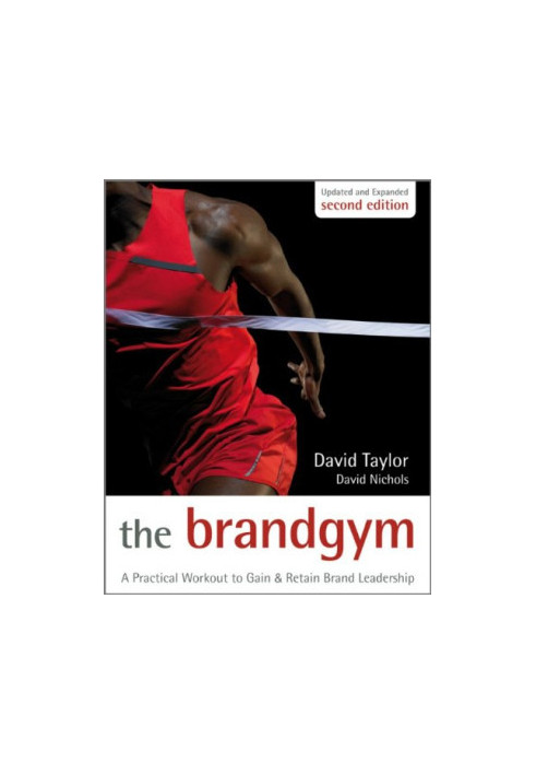 The Brand Gym: A Practical Workout to Gain and Retain Brand Leadership