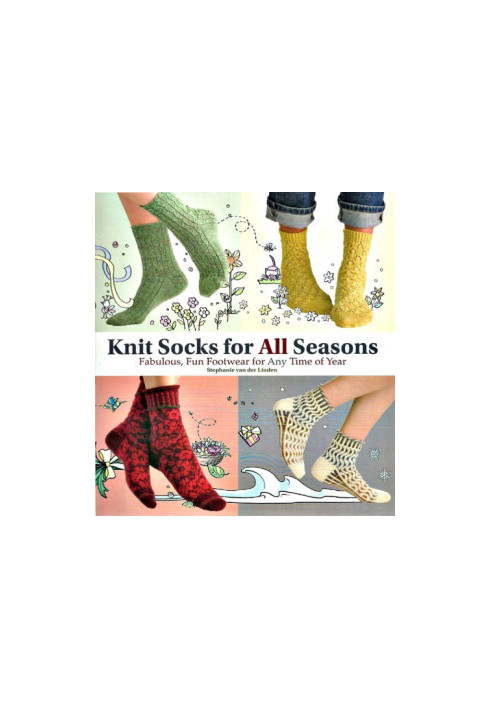Knit Socks for All Seasons Fabulous, Fun Footwear for Any Time of Year