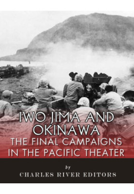 Iwo Jima and Okinawa: The Final Campaigns in the Pacific Theater