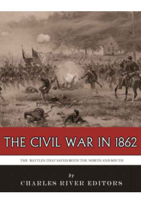 Civil War in 1862 The Battles that Saved Both the North and South