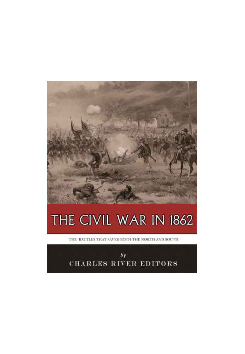 Civil War in 1862 The Battles that Saved Both the North and South